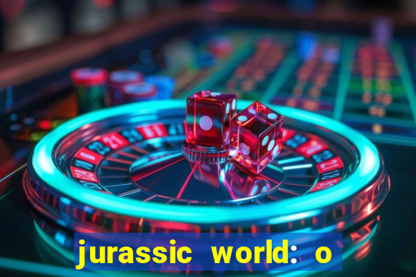 jurassic world: o mundo dos dinossauros filme completo dublado youtube